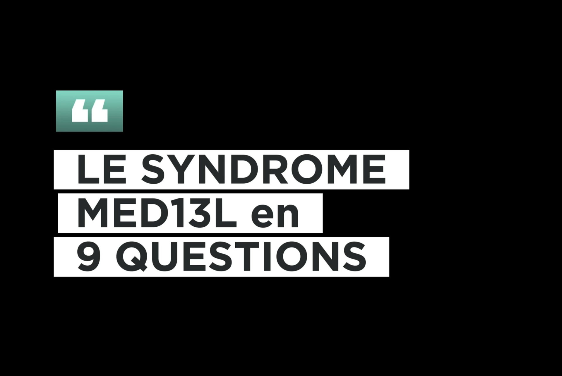Le Syndrome MED13L en 9 Questions
